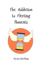 The Addiction to Fleeting Moments