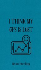 I Think My GPS is Lost