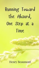 Running Toward the Absurd, One Step at a Time