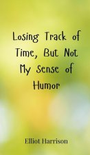 Losing Track of Time, But Not My Sense of Humor