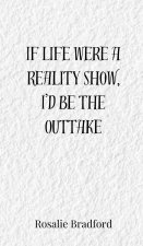 If Life Were a Reality Show, I'd Be the Outtake