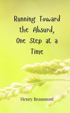 Running Toward the Absurd, One Step at a Time