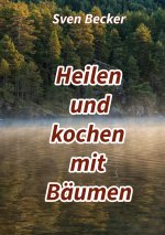 Heilen und kochen mit Bäumen