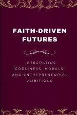 Faith-Driven Futures, Integrating Godliness, Morals, and Entrepreneurial Ambitions