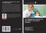 La negligencia dental en los ni?os: un oscuro enigma