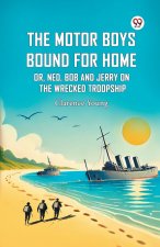 The Motor Boys Bound For Home Or, Ned, Bob And Jerry On The Wrecked Troopship