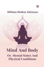Mind And Body Or, Mental States And Physical Conditions