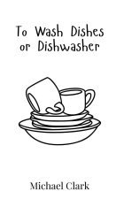 To Wash Dishes or Dishwasher