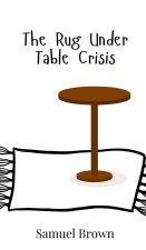 The Rug Under Table Crisis