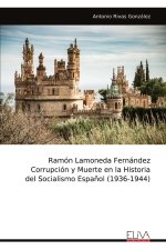Ramón Lamoneda Fernández Corrupción y Muerte en la Historia del Socialismo Espa?ol (1936-1944)