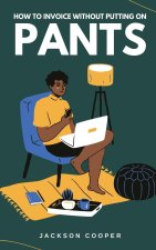 How to Invoice Without Putting on Pants