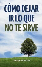 Cómo Dejar Ir Lo Que No Te Sirve