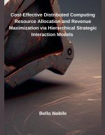Cost-Effective Distributed Computing Resource Allocation and Revenue Maximization via Hierarchical Strategic Interaction Models