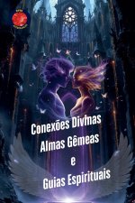 Conex?es Divinas. Almas G?meas  e  Guias Espirituais
