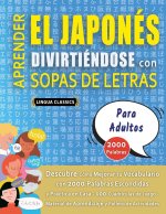 APRENDER EL JAPONÉS DIVIRTIÉNDOSE CON SOPAS DE LETRAS - PARA ADULTOS - Descubre Cómo Mejorar tu Vocabulario con 2000 Palabras Escondidas y Practica en