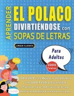 APRENDER EL POLACO DIVIRTIÉNDOSE CON SOPAS DE LETRAS - PARA ADULTOS - Descubre Cómo Mejorar tu Vocabulario con 2000 Palabras Escondidas y Practica en