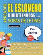 APRENDER EL ESLOVENO DIVIRTIÉNDOSE CON SOPAS DE LETRAS - PARA ADULTOS - Descubre Cómo Mejorar tu Vocabulario con 2000 Palabras Escondidas y Practica e