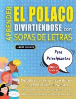 APRENDER EL POLACO DIVIRTIÉNDOSE CON SOPAS DE LETRAS - PARA PRINCIPIANTES - Descubre Cómo Mejorar tu Vocabulario con 2000 Palabras Escondidas y Practi