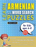 LEARN ARMENIAN WITH WORD SEARCH PUZZLES FOR KIDS 6 - 8 - Discover How to Improve Foreign Language Skills with a  Fun Vocabulary Builder. Find 2000 Wor