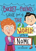 Bucket and Friends Save (Part Of) the World with a Name