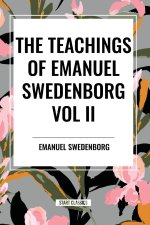 The Teachings of Emanuel Swedenborg Vol. II