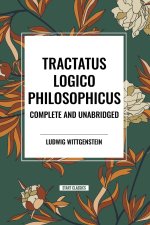 Tractatus Logico-Philosophicus Complete and Unabridged