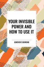 Your Invisible Power and How to Use It