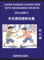 Learn Chinese Characters with Nicknames for Boys (Part 2)- Quickly Self-learn Mandarin Language and Culture, Vocabulary of Hundreds of Chinese Charact