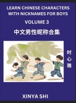 Learn Chinese Characters with Nicknames for Boys (Part 3)- Quickly Self-learn Mandarin Language and Culture, Vocabulary of Hundreds of Chinese Charact
