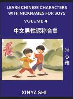Learn Chinese Characters with Nicknames for Boys (Part 4)- Quickly Self-learn Mandarin Language and Culture, Vocabulary of Hundreds of Chinese Charact