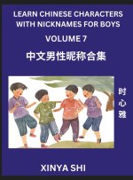 Learn Chinese Characters with Nicknames for Boys (Part 7)- Quickly Self-learn Mandarin Language and Culture, Vocabulary of Hundreds of Chinese Charact