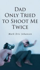 Dad Only Tried To Shoot Me Twice