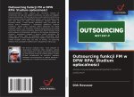 Outsourcing funkcji FM w DPW RPA: Studium oplacalnosci