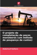 O projeto de completação de poços monoboros (um método de poupança de custos)