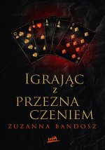 Igrając z przeznaczeniem. Przeznaczenie. Tom 3