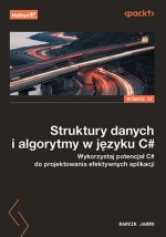 Struktury danych i algorytmy w języku C#. Wykorzystaj potencjał C# do projektowania efektywnych aplikacji