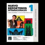 Nuevo Reporteros internacionales 1 (A1) – Edición anotada para docentes