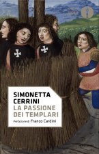 passione dei templari. La Via Crucis dell'ordine cavalleresco più potente del mondo