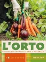 orto. Coltivarlo in modo sano e naturale