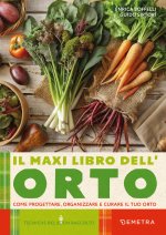 maxi libro dell'orto. Come progettare, organizzare e curare il tuo orto