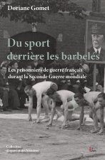 DU SPORT DERRIERE LES BARBELES. LES PRISONNIERS DE GUERRE FRANCAIS DURANT LA SECONDE GUERRE MONDIALE