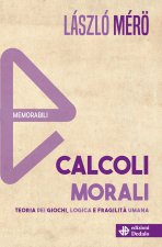 Calcoli morali. Teoria dei giochi, logica e fragilità umana