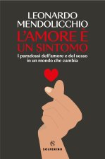 amore è un sintomo. I paradossi dell'amore e del sesso in un mondo che cambia