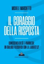 coraggio della risposta. Conoscenza di sé e parrhesia: un dialogo filosofico con la «Laudato si’»