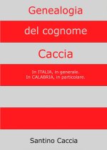 Genealogia del cognome Caccia. In Italia, in generale. In Calabria, in particolare