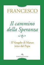 cammino della speranza. Il Vangelo di Marco letto dal papa