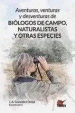 Aventuras, venturas y desventuras de biólogos de campo, naturalistas y otras esp