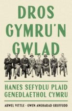 Dros Gymru'n Gwlad - Hanes Sefydlu Plaid Genedlaethol Cymru