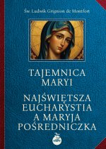 Tajemnica Maryi. Najświętsza? Eucharystia a Maryja? Pośredniczka