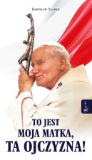 To jest moja Matka, ta Ojczyzna